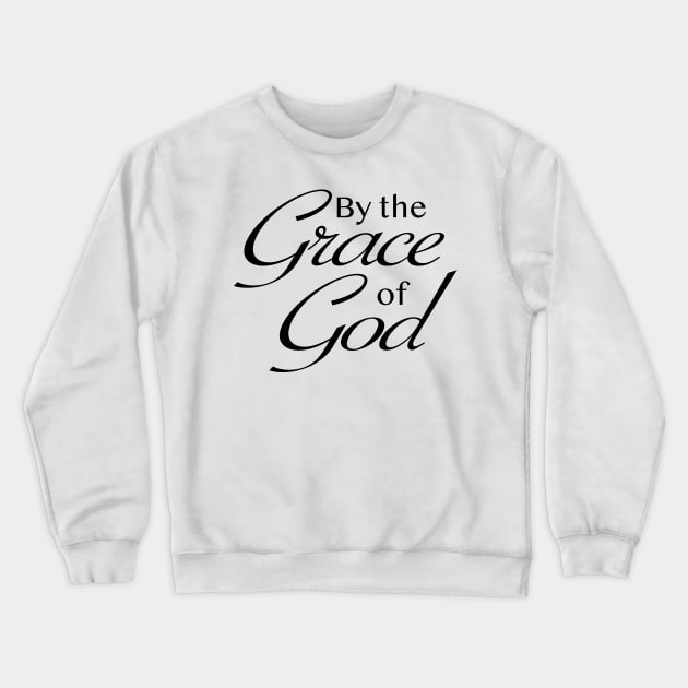 By the Grace of God Crewneck Sweatshirt by A2Gretchen